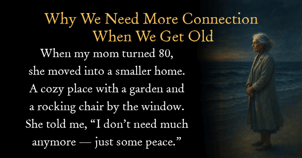 Why We Need More Connection When We Get Old